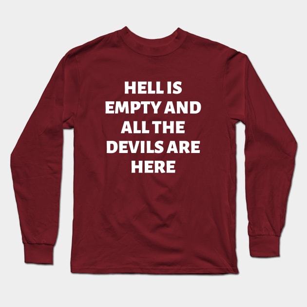Hell is empty and all the devils are here Long Sleeve T-Shirt by JB's Design Store